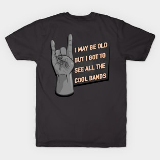 I May Be Old But I Got To See All The Cool Bands - Rock / Metal Hand Sign T-Shirt